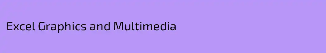 Excel Graphics and Multimedia